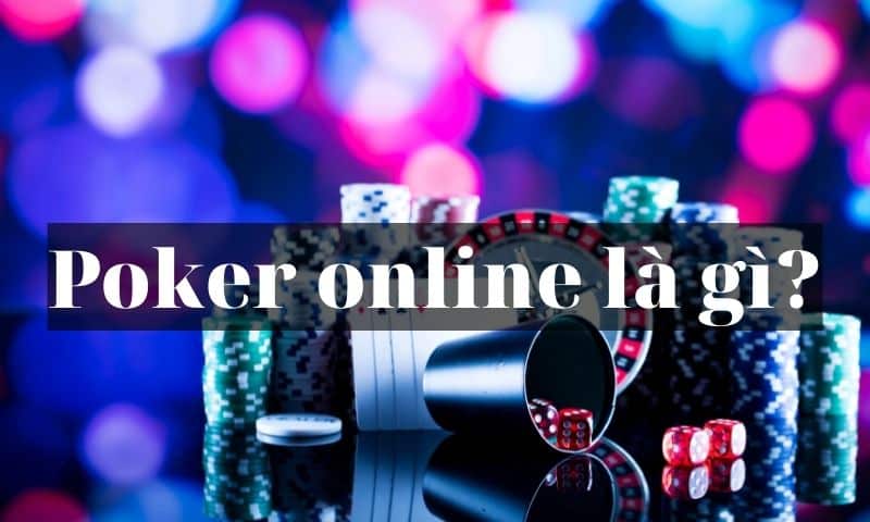 Giải Đáp Poker Online: Nắm Rõ Thông Tin Từ A Đến Z 2022