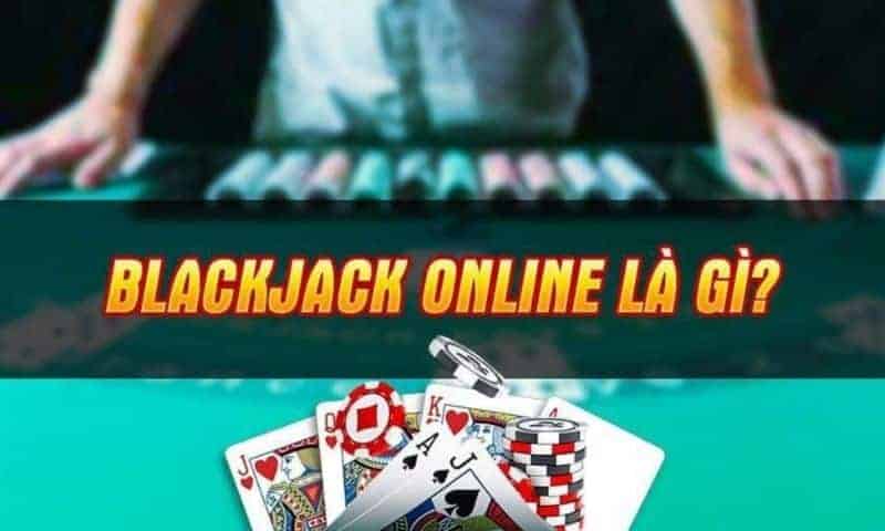 Thế nào là game bài Blackjack online?